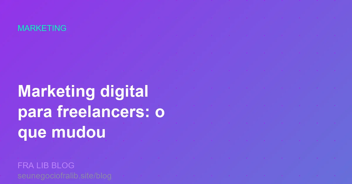 marketing digital para freelancers o que mudou